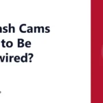 Do Dash Cams Need to Be Hardwired?