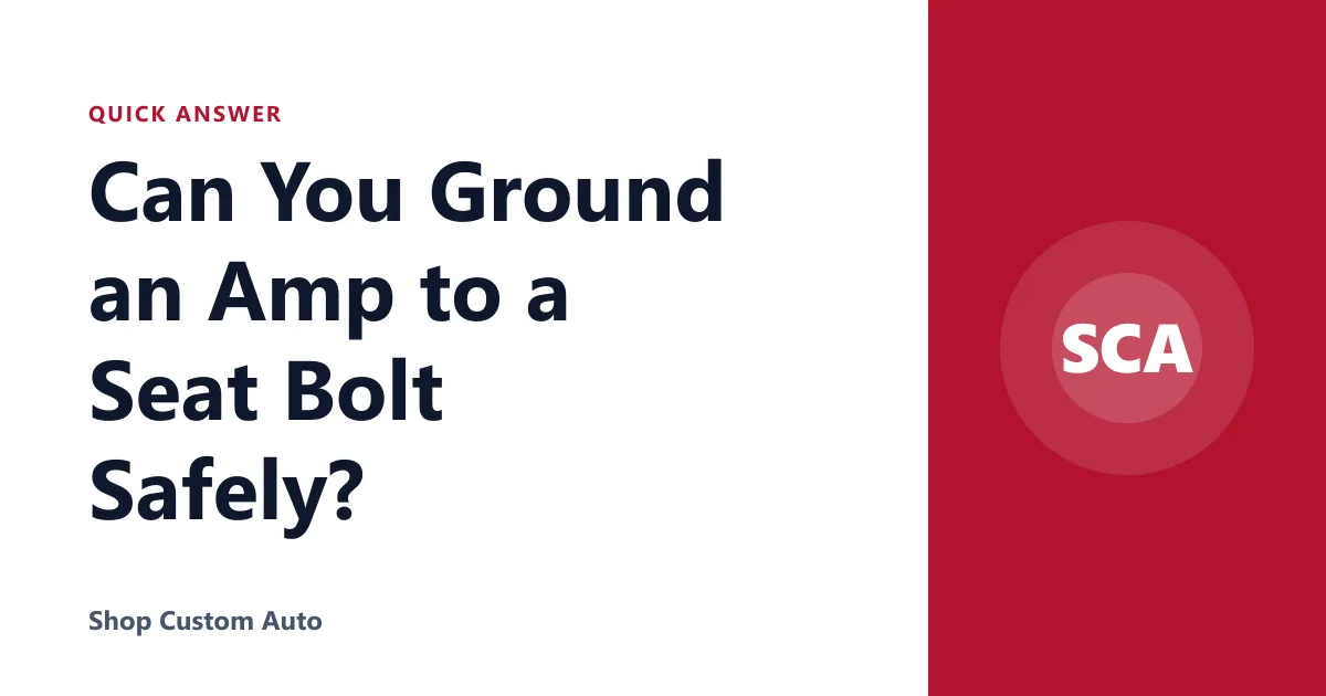 Can You Ground an Amp to a Seat Bolt Safely?