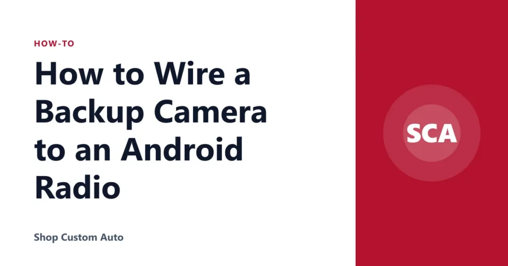 How to Wire a Backup Camera to an Android Radio