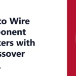 How to Wire Component Speakers with a Crossover
