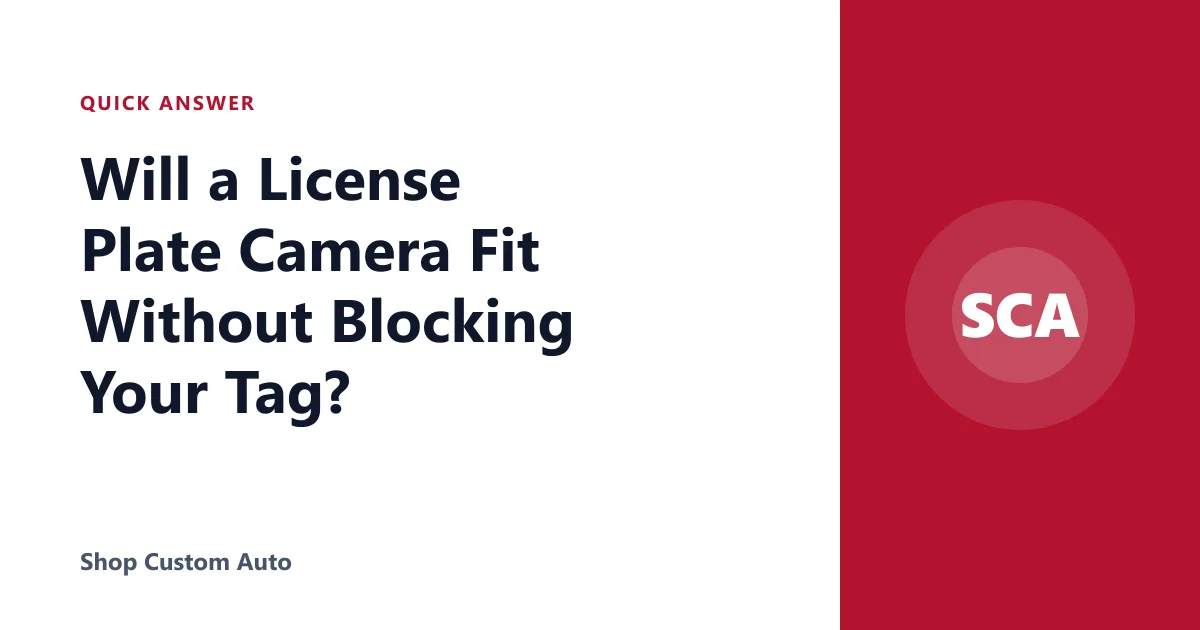 Will a License Plate Camera Fit Without Blocking Your Tag?