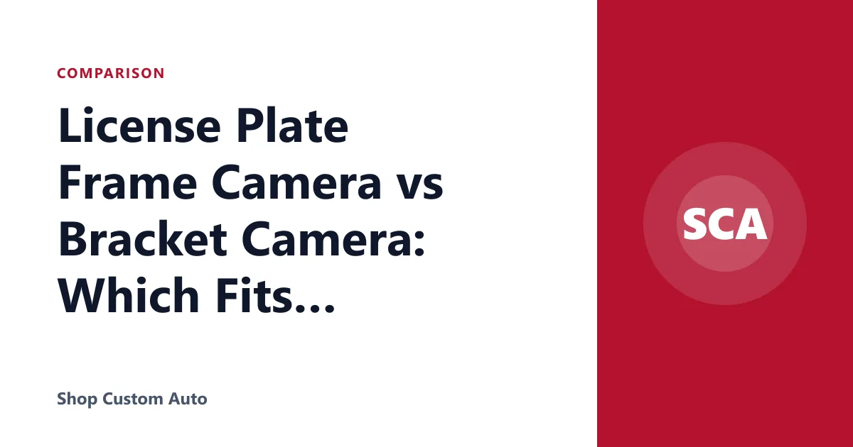 License Plate Frame Camera vs Bracket Camera: Which Fits Better?
