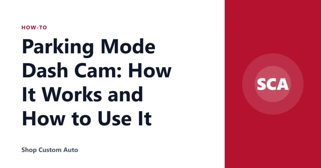 Parking Mode Dash Cam: How It Works and How to Use It