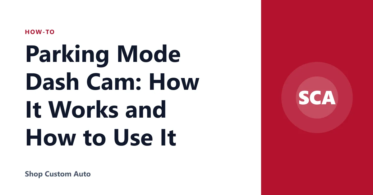 Parking Mode Dash Cam: How It Works and How to Use It