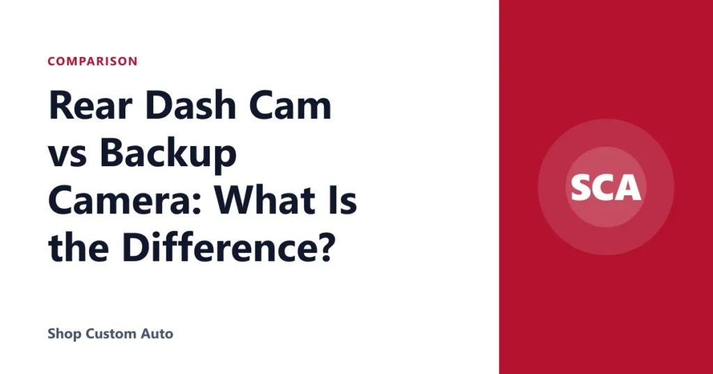 Rear Dash Cam vs Backup Camera: What Is the Difference?