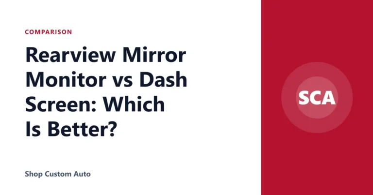 Rearview Mirror Monitor vs Dash Screen: Which Is Better?