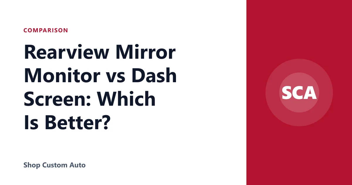 Rearview Mirror Monitor vs Dash Screen: Which Is Better?