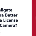 Is a Tailgate Camera Better Than a License Plate Camera?
